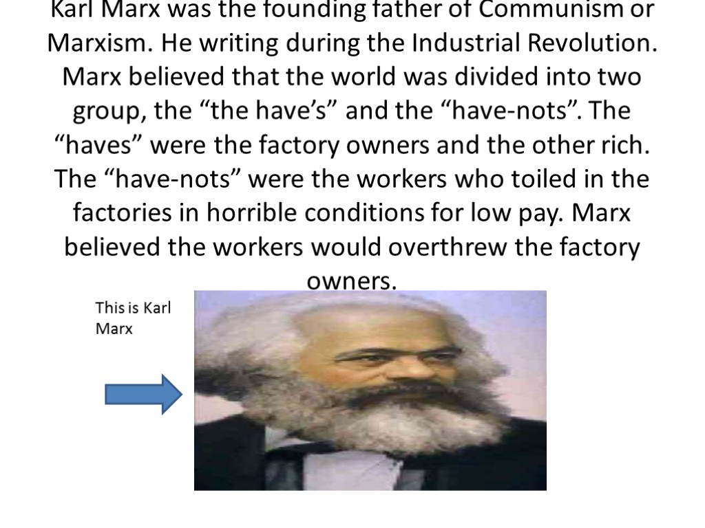 Karl Marx was the founding father of Communism or Marxism. He writing during the